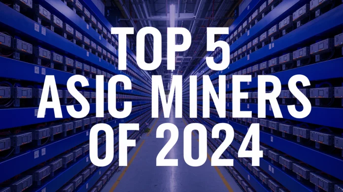 Top 5 ASIC Miners of 2024: Powering the Future of Cryptocurrency Mining